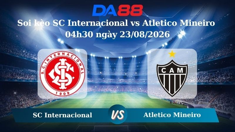 DA88 Nhận định soi kèo SC Internacional vs Atletico Mineiro 04h30 ngày 23/08/2026 – VĐQG Brazil