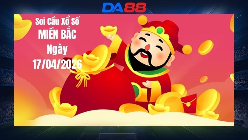 DA88 Dự đoán soi cầu xổ số miền Bắc hôm nay ngày 17/04/2026 - Đoán là trúng