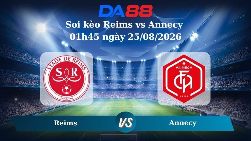 DA88 Nhận định soi kèo Reims vs Annecy 01h45 ngày 25/08/2026 – Hạng 2 Pháp