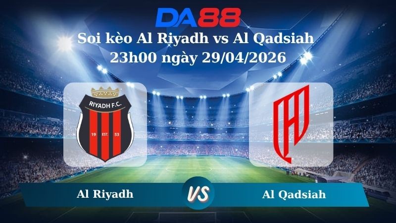 DA88 Nhận định soi kèo Al Riyadh vs Al Qadsiah 23h00 ngày 29/04/2026 – Saudi Professional League