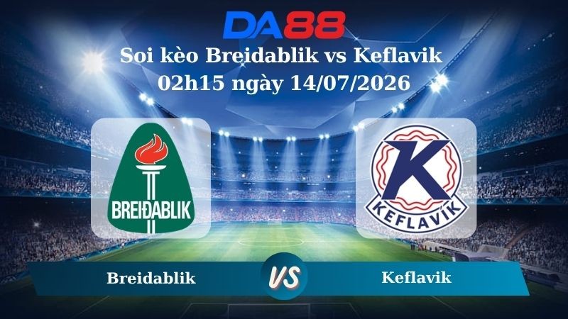 DA88 Nhận định soi kèo Breidablik vs Keflavik 02h15 ngày 14/07/2026 - Ngoại hạng Iceland