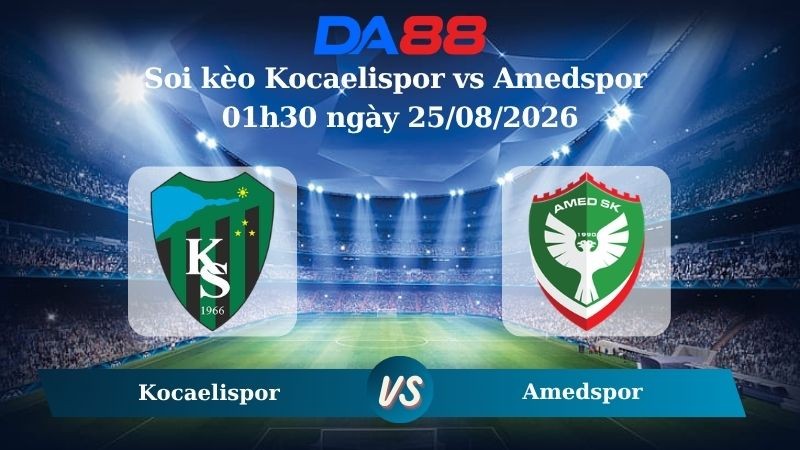 DA88 Nhận định soi kèo Kocaelispor vs Amedspor 01h30 ngày 25/08/2026 – VĐQG Thổ Nhĩ Kỳ