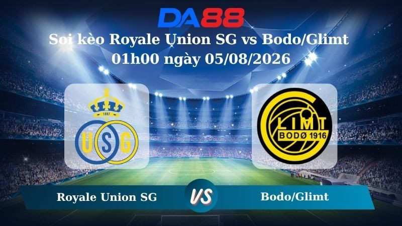 DA88 Nhận định soi kèo Royale Union SG vs Bodo/Glimt 01h00 ngày 05/08/2026 – Vòng loại Champions League