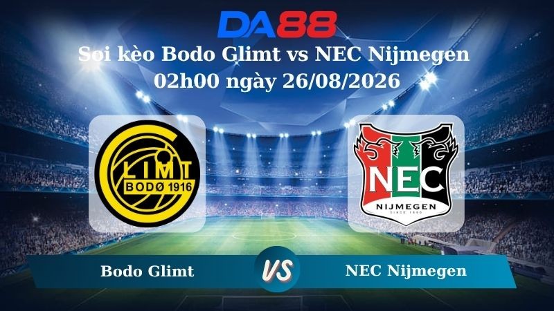 DA88 Nhận định soi kèo Bodo Glimt vs NEC Nijmegen 02h00 ngày 26/08/2026 – Vòng loại Champions League
