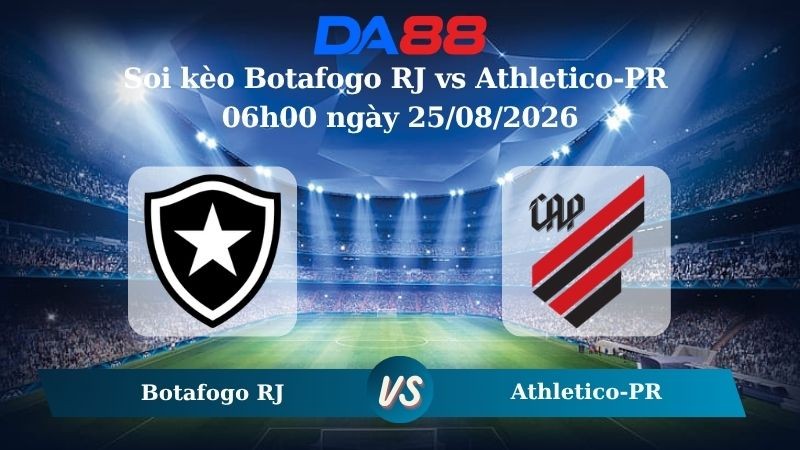 DA88 Nhận định soi kèo Botafogo RJ vs Athletico-PR 06h00 ngày 25/08/2026 – VĐQG Brazil