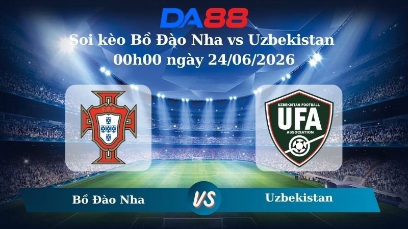 DA88 Nhận định soi kèo Bồ Đào Nha vs Uzbekistan 00h00 ngày 24/06/2026 – World Cup 2026