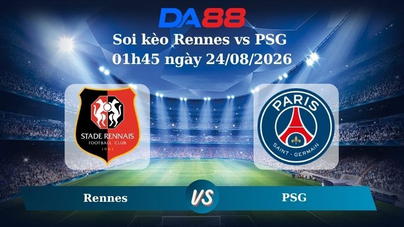 DA88 Nhận định soi kèo Rennes vs PSG 01h45 ngày 24/08/2026 – Ligue 1
