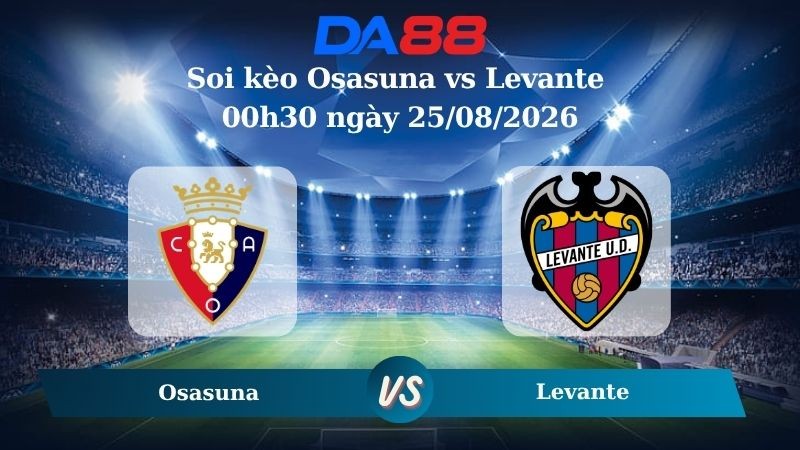 DA88 Nhận định soi kèo Osasuna vs Levante 00h30 ngày 25/08/2026 – La Liga