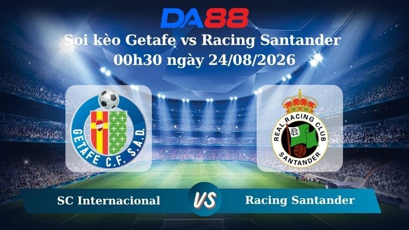 DA88 Nhận định soi kèo Getafe vs Racing Santander 00h30 ngày 24/08/2026 – La Liga