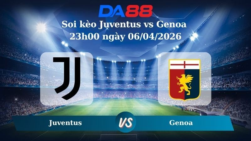 DA88 Nhận định soi kèo Juventus vs Genoa 23h00 ngày 06/04/2026 – Serie A