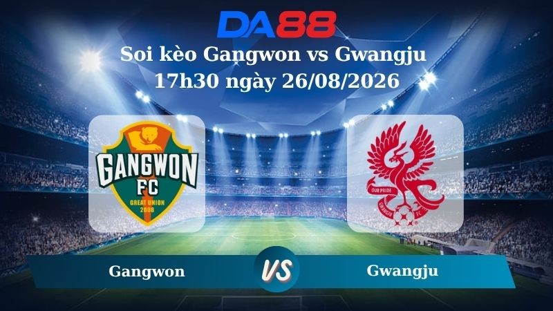 DA88 Nhận định soi kèo Gangwon vs Gwangju 17h30 ngày 26/08/2026 – VĐQG Hàn Quốc