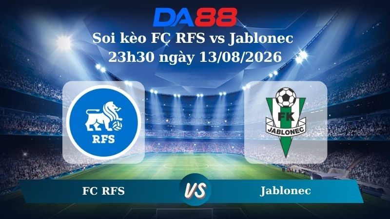 DA88 Nhận định soi kèo FC RFS vs Jablonec 23h30 ngày 13/08/2026 – Vòng loại Europa Conference League