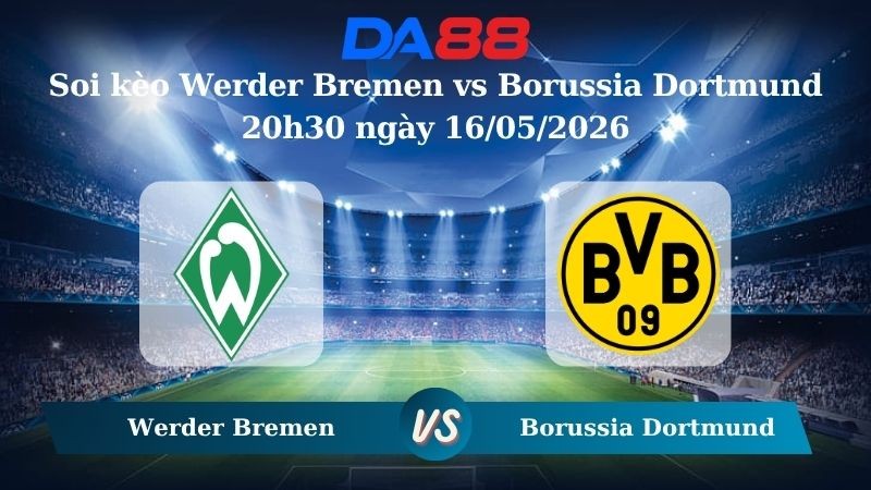 DA88 Nhận định soi kèo Werder Bremen vs Borussia Dortmund 20h30 ngày 16/05/2026 – Bundesliga
