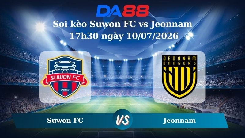 DA88 Nhận định soi kèo Suwon FC vs Jeonnam 17h30 ngày 10/07/2026 - Hạng 2 Hàn Quốc