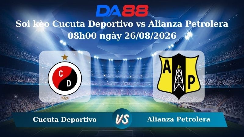 DA88 Nhận định soi kèo Cucuta Deportivo vs Alianza Petrolera 08h00 ngày 26/08/2026 – VĐQG Colombia